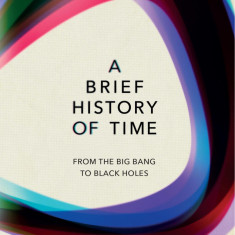 A Brief History Of Time From Big Bang To Black Holes