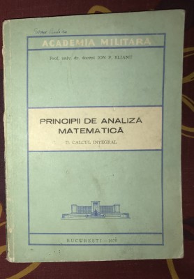 Principii de analiza matematica vol. 2 calcul integral/ Ion P. Elianu foto
