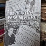 Revolutia fara mistere. Inceputurile revolutiei romane cazul Laszlo Tokes - Marius Mioc