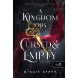 A Kingdom This Cursed and Empty - Oly &aacute;tkozott &eacute;s &uuml;res kir&aacute;lys&aacute;g - Hazugs&aacute;gok kir&aacute;lys&aacute;ga 2. - Stacia Stark