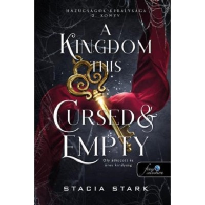 A Kingdom This Cursed and Empty - Oly &amp;aacute;tkozott &amp;eacute;s &amp;uuml;res kir&amp;aacute;lys&amp;aacute;g - Hazugs&amp;aacute;gok kir&amp;aacute;lys&amp;aacute;ga 2. - Stacia Stark foto