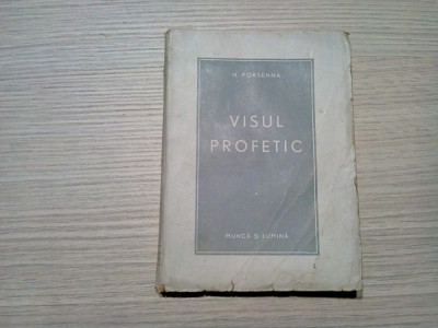 VISUL PROFETIC - N. Porsenna - Editura Gorjan, Munca si Lumina, 1942, 157 p. foto