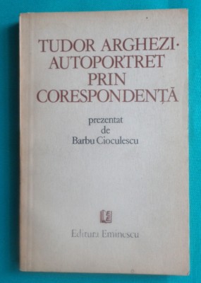 Barbu Cioculescu &amp;ndash; Tudor Arghezi autoportret prin corespondenta foto