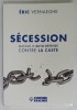 SECESSION , MANUEL D &#039;AUTO - DEFENSE CONTRE LA CASTE par ERIC VERHAEGHE , 2022
