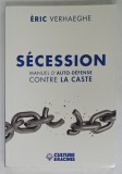 SECESSION , MANUEL D &#039;AUTO - DEFENSE CONTRE LA CASTE par ERIC VERHAEGHE , 2022