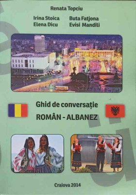 GHID DE CONVERSATIE ROMAN-ALBANEZ-RENATA TOPCIU, IRINA STOICA, ELENA DICU, BUTA FATJONA, EVISI MANDILI foto