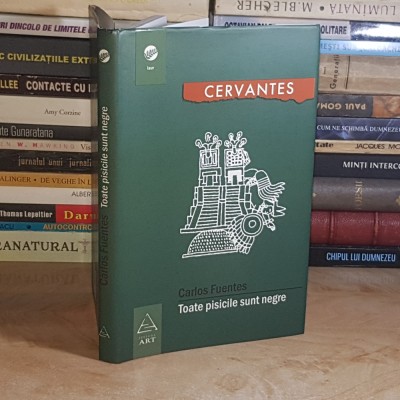CARLOS FUENTES - TOATE PISICILE SUNT NEGRE , ED. II-A,REVAZUTA , 2007 ( CARTONATA ) * foto