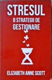 Stresul: 8 Strategii de Gestionare - Elizabeth Anne Scott, Herald, Psihologie, Psihopractica, 2017, Paperback, Romana