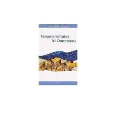 Fenomenalitatea lui Dumnezeu - Jean-Yves Lacoste