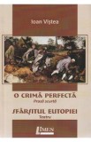 O crima perfecta. Sfarsitul Eutopiei - Ioan Vistea