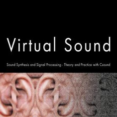 Virtual Sound - Sound Synthesis and Signal Processing - Theory and Practice with Csound