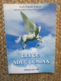 CEI CE ADUC LUMINA de NEALE DONALD WALSCH , 2002
