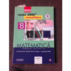Matematica, algebra, geometrie, mate 2000+ consolidare pentru clasa 8-a - Radu Gologan partea a II-a
