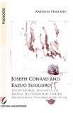 Joseph Conrad and Kazuo Ishiguro. From moral enclaves to moral restoration under modernist/postmodern eyes - Andreea Finichiu