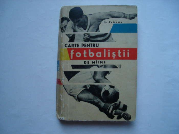 Carte pentru fotbalistii de maine - N. Petrescu