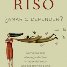 Amar O Depender?: Como Superar el Apego Afectivo y Hacer del Amor una Experiencia Plena y Saludable