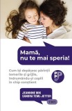 Cumpara ieftin Mamă, nu te mai speria!. Cum &icirc;și depășesc părinții temerile și grijile, &icirc;ndrum&acirc;ndu-și copiii &icirc;n chip conștient - Jeannine Mik