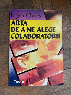 Eugen Chicos Arta de a ne alege colaboratorii foto