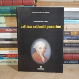 IMMANUEL KANT - CRITICA RATIUNII PRACTICE , TRAD. TRAIAN BRAILEANU , PAIDEIA , 2003 *