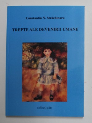 TREPTE ALE DEVENIRII UMANE de CONSTANTIN N. STRACHINARU , 2014 foto