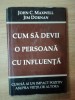 CUM SA DEVII O PERSOANA CU INFLUENTA de JOHN C. MAXWELL , JIM DORNAN , Bucuresti 1998
