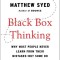 Black Box Thinking: Why Most People Never Learn from Their Mistakes--But Some Do