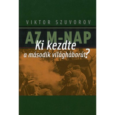 Az M-nap - Ki kezdte a m&amp;aacute;sodik vil&amp;aacute;gh&amp;aacute;bor&amp;uacute;t? - Viktor Szuvorov foto