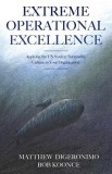Extreme Operational Excellence: Applying the Us Nuclear Submarine Culture to Your Organization