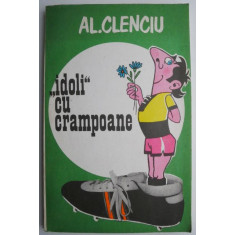 Idoli cu crampoane &ndash; Al. Clenciu