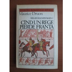 Maurice Druon - Regii blestemati 7. Cand un rege pierde Franta (1986)