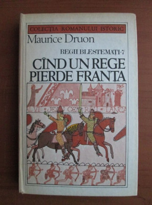 Maurice Druon - Regii blestemati 7. Cand un rege pierde Franta (1986) foto