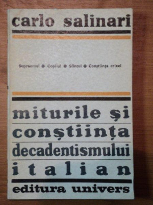 MITURILE SI CONSTIINTA DECADENTISMULUI ITALIAN-CARLO SALINARI BUCURESTI 1971 foto