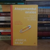 JESSICA BAUM - ATASAMENTUL ANXIOS : CUM SA NU MAI DEPINZI DE CELALALT , 2023 *