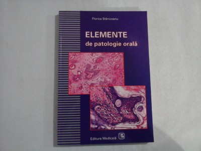 ELEMENTE DE PATOLOGIE ORALA - FLORICA STANICEANU foto