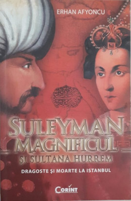 Erhan Afyoncu - SULEYMAN MAGNIFICUL SI SULTANA HURREM. DRAGOSTE SI MOARTE LA ISTANBUL foto