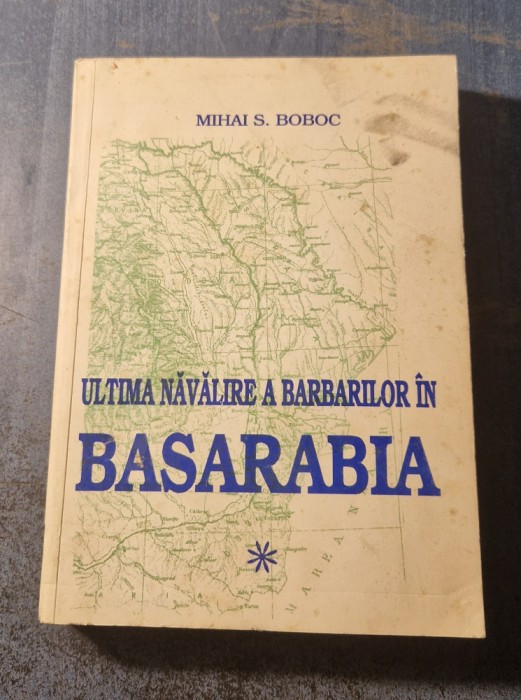 Ultima navalire a barbarilor in Basarabia vol. 1 Mihai S. Boboc
