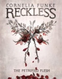 Reckless I: The Petrified Flesh (Mirrorworld) | Cornelia Funke