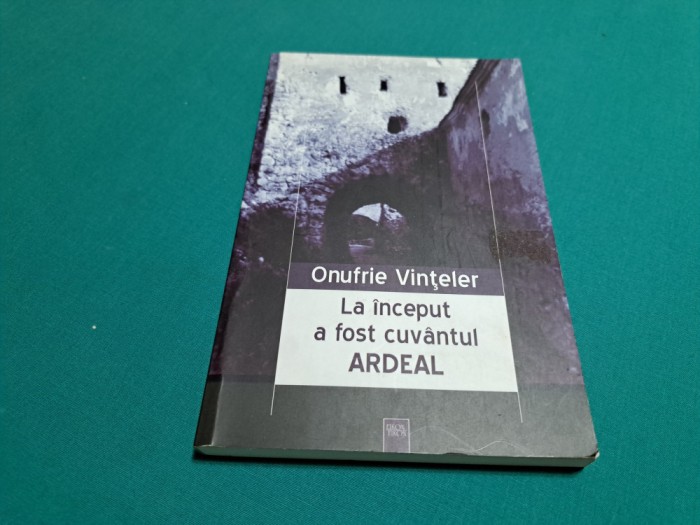 LA &Icirc;NCEPUT A FOST CUV&Acirc;NTUL ARDEAL / ONUFRIE VINȚELER / 2003 *