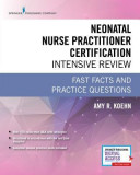 Neonatal Nurse Practitioner Certification Intensive Review: Fast Facts and Practice Questions