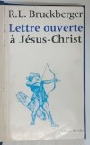 LETTRE OUVERTE A JESUS - CHRIST ( SCRISOARE DESCHISA CATRE IISUS HRISTOS ) par R. - L. BRUCKBERGER , ,1973 *TEXT IN LIMBA FRANCEZA
