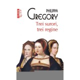 Trei surori, trei regine - Philippa Gregory, Editia 2021, Polirom, Fictiune, Romana, ISBN 9789734684885, Coperta Brosata