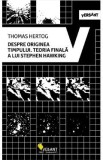 Despre originea timpului. Teoria finala a lui Stephen Hawking - Thomas Hertog