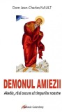 Demonul amiezii. Akedia, raul ascuns al timpurilor noastre - Jean-Charles Nault