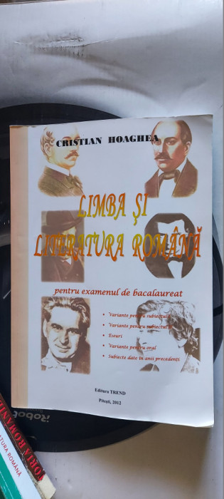 LIMBA SI LITERATURA ROMANA PENTRU EXAMENUL DE BACALAUREAT CRISTIAN HOAGHEA