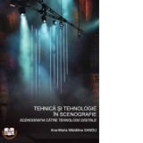 Tehnica si tehnologie in scenografie. Volumul 1: Scenografia catre tehnologii digitale - Ana-Maria Madalina Sandu