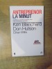 ANTREPRENOR LA MINUT , SECRETUL CREARII SI DEZVOLTARII UNEI AFACERI DE SUCCES de KEN BLANCHARD , DON HUTSON