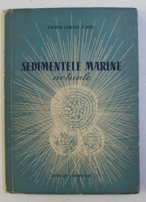 SEDIMENTELE MARINE ACTUALE de VICTOR CORVIN PAPIU , 1957 foto