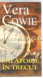 Calatorie in Trecut - Vera Cowie, Roman, Editura Lider, 2008, Bucuresti, 545 pagini, ISBN 9789736291920