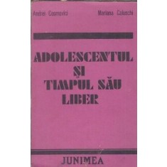 Adolescentul si timpul sau liber - Andrei Cosmovici, Mariana Caluschi