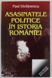 ASASINATELE POLITICE IN ISTORIA ROMANIEI de PAUL STEFANESCU , 2002